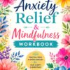 1 Anxiety Relief & Mindfulness Workbook