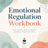 Emotional Regulation Workbook A practical workbook designed to help you understand your emotions, recognize triggers, and develop healthier ways to respond and cope.