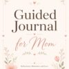 Guided Journal for Mom 1 Guided Journal for Mom