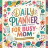 1 Daily Planner For Busy Mom